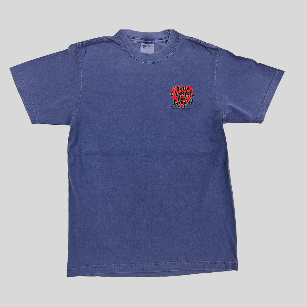 You Could Be Loved SS Tees