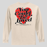 You Could Be Loved Tee